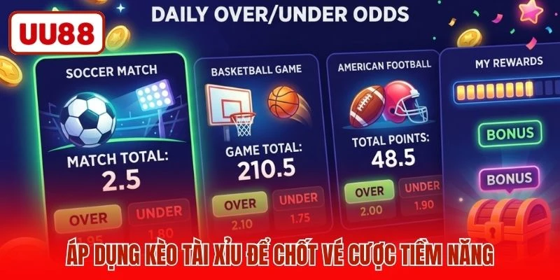 Áp dụng kèo tài xỉu để chốt vé cược tiềm năng