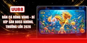 Bắn Cá Rồng Vàng - Bí Kíp Săn Boss Khủng, Thưởng Lớn 2026