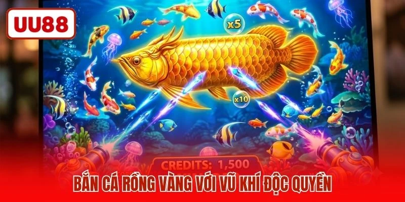 Bắn cá rồng vàng với vũ khí độc quyền