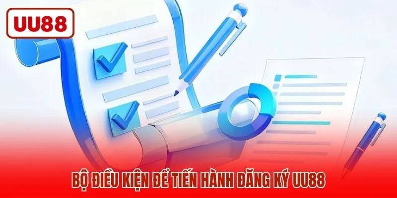 Bộ điều kiện để tiến hành đăng ký UU88