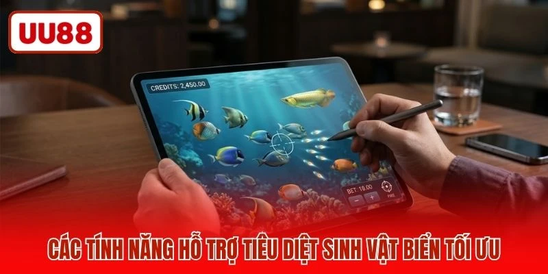 Các tính năng hỗ trợ tiêu diệt sinh vật biển tối ưu