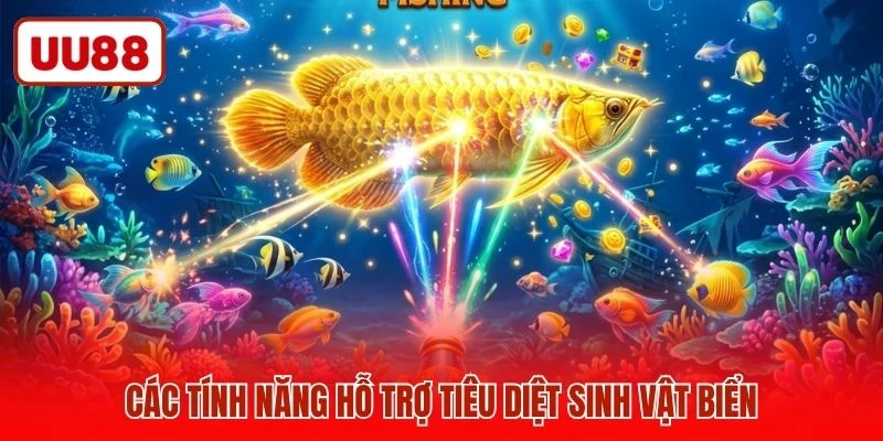 Các tính năng hỗ trợ tiêu diệt sinh vật biển