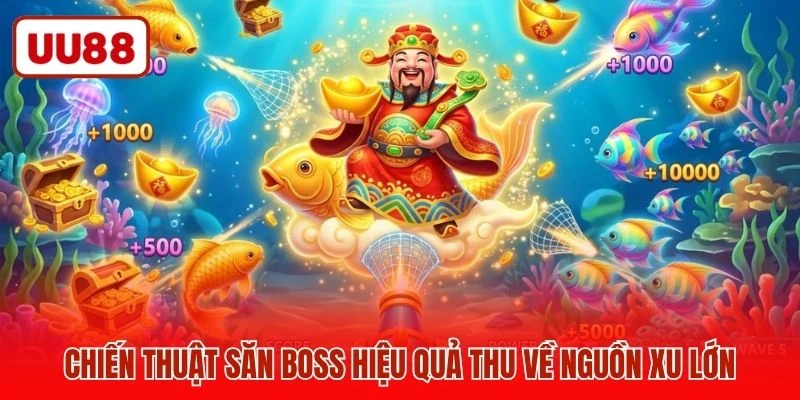 Chiến thuật săn Boss hiệu quả thu về nguồn xu lớn