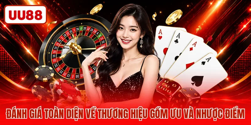 Đánh giá toàn diện về thương hiệu gồm ưu và nhược điểm