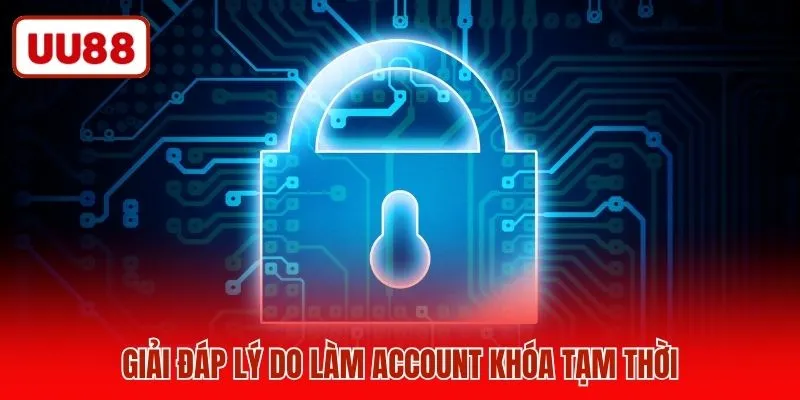 Giải đáp lý do làm account khóa tạm thời