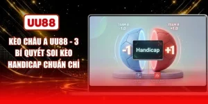 Kèo Châu Á UU88 - 3 Bí Quyết Soi Kèo Handicap Chuẩn Chỉ