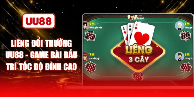 Liêng Đổi Thưởng UU88 - Game Bài Đấu Trí Tốc Độ Đỉnh Cao