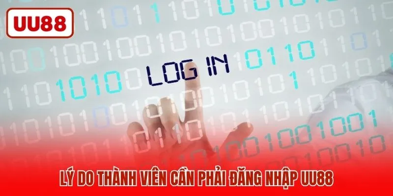 Lý do thành viên cần phải đăng nhập UU88