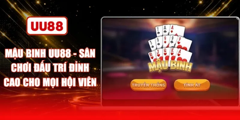Mậu Binh UU88 - Sân Chơi Đấu Trí Đỉnh Cao Cho Mọi Hội Viên
