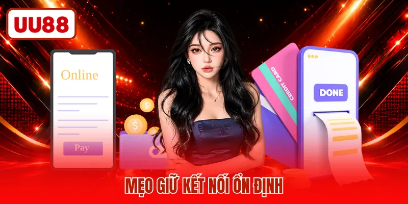 Mẹo giữ kết nối ổn định