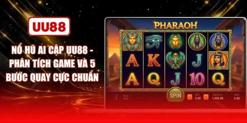 Nổ Hũ Ai Cập UU88 - Phân Tích Game Và 5 Bước Quay Cực Chuẩn