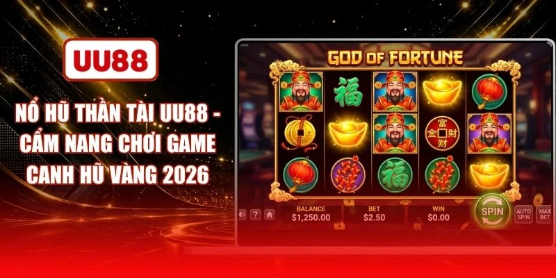 Nổ Hũ Thần Tài UU88 - Cẩm Nang Chơi Game Canh Hũ Vàng 2026