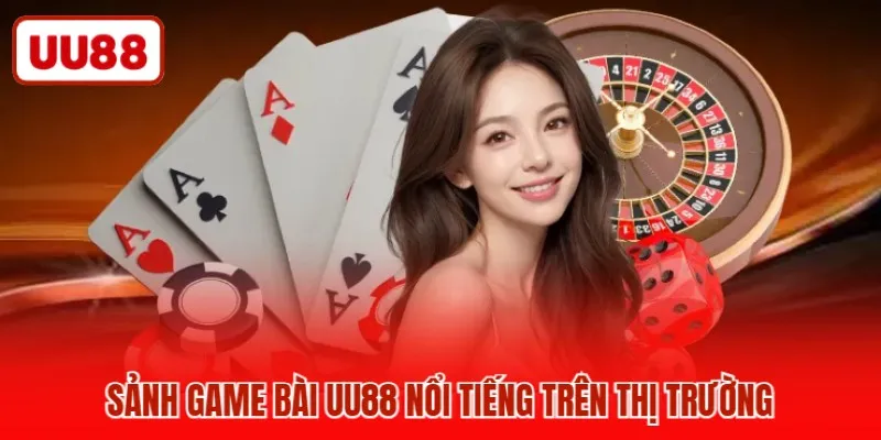 Sảnh game bài UU88 nổi tiếng trên thị trường