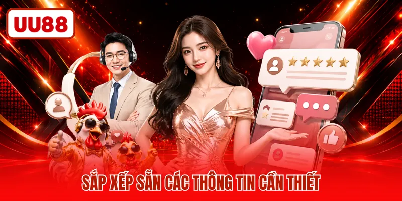Sắp xếp sẵn các thông tin cần thiết