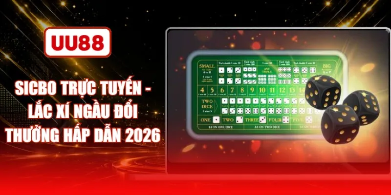 Sicbo Trực Tuyến - Lắc Xí Ngầu Đổi Thưởng Hấp Dẫn 2026