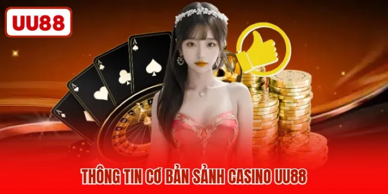 Thông tin cơ bản sảnh casino UU88