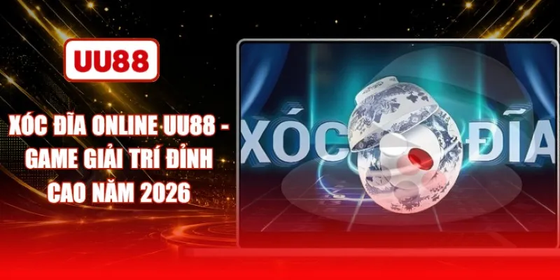 Xóc Đĩa Online UU88 - Game Giải Trí Đỉnh Cao Năm 2026